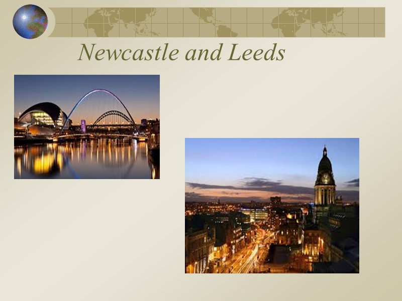 Newcastle and Leeds
